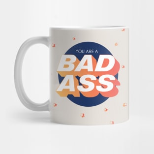 You Are A Bad Ass - Motivation Mug